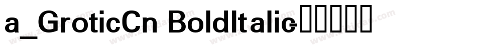 a_GroticCn BoldItalic字体转换
